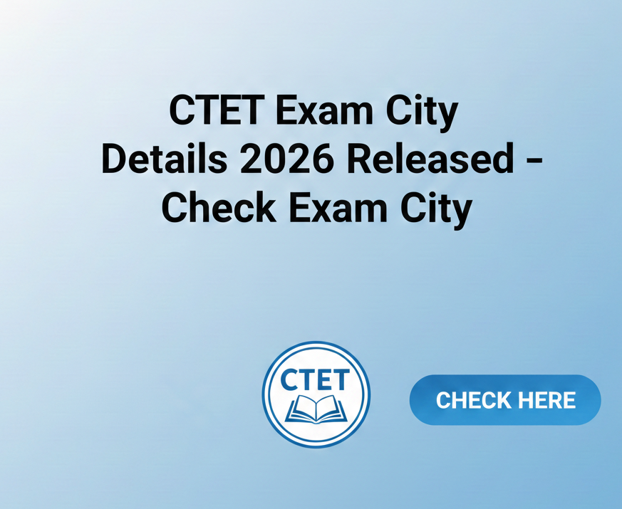 CTET Exam City Details 2026 Released – Check  Exam City